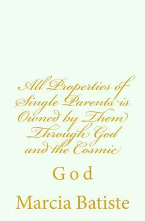 All Properties of Single Parents Is Owned by Them Through God and the Cosmic de Wilson, Marcia Batiste Smith