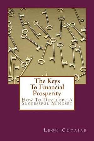 The Keys to Financial Prosperity de Leon Cutajar