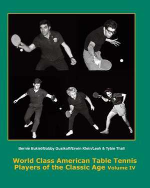 World Class American Table Tennis Players of the Classic Age Volume IV de Dean Johnson