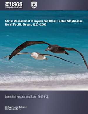 Status Assessment of Laysan and Black-Footed Albatrosses, North Pacific Ocean, 1923-2005 de U. S. Department of the Interior