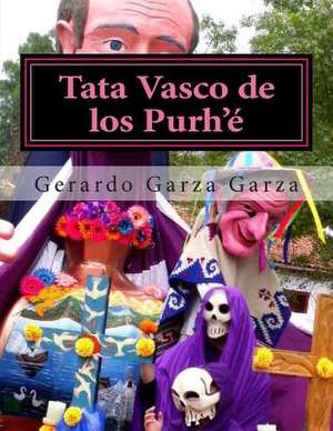 Tata Vasco de Los Purh'e de Gerardo Garza Garza