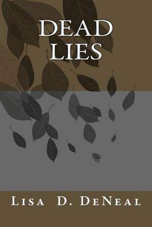 Dead Lies de Miss Lisa D. Deneal