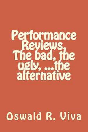 Performance Reviews, the Bad, the Ugly, ...the Alternative de MR Oswald R. Viva