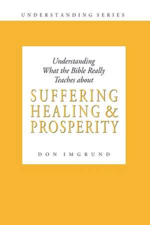 Suffering Healing and Prosperity de Don Imgrund