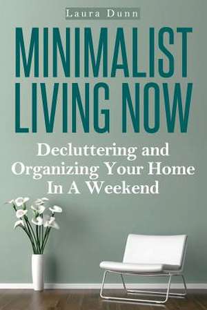 Minimalist Living Now de Laura Dunn