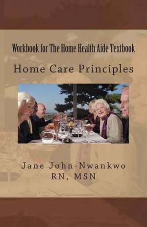 Workbook for the Home Health Aide Textbook de Jane John-Nwankwo