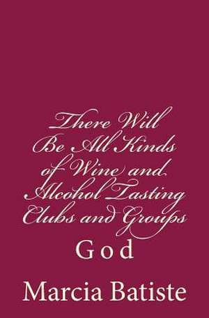 There Will Be All Kinds of Wine and Alcohol Tasting Clubs and Groups de Wilson, Marcia Batiste Smith