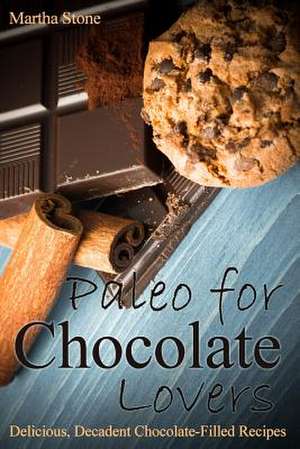 Paleo for Chocolate Lovers de Martha Stone