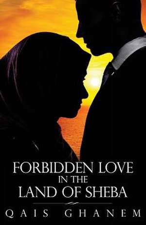 Forbidden Love in the Land of Sheba de Qais Ghanem