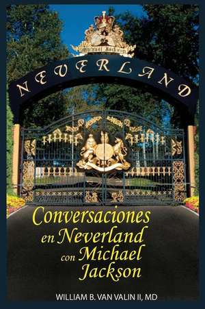 Conversaciones Privadas En Neverland Con Michael Jackson de Van Valin II MD, William B.