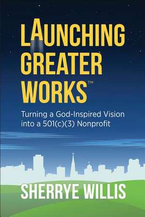 Launching Greater Works de Sherrye Willis