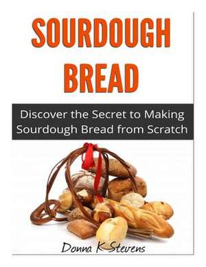 Sourdough Bread de Stevens, Donna K.