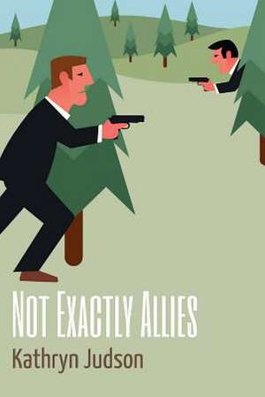 Not Exactly Allies de Kathryn Judson