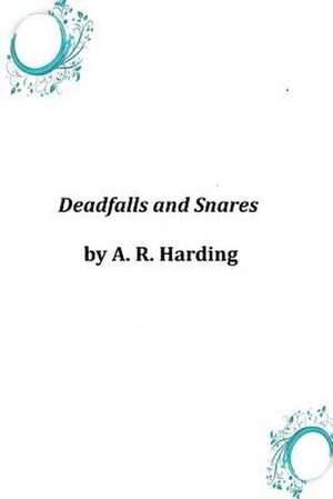 Deadfalls and Snares de A. R. Harding