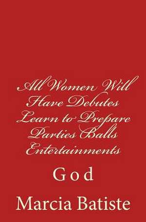 All Women Will Have Debutes Learn to Prepare Parties Balls Entertainments de Wilson, Marcia Batiste Smith