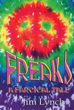 Freaks -- A Farcical Tale de Jim Lynch