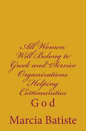 All Women Will Belong to Greek and Service Organizations Helping Communities de Wilson, Marcia Batiste Smith