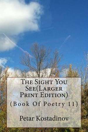 The Sight You See(larger Print Edition) de Petar Kostadinov