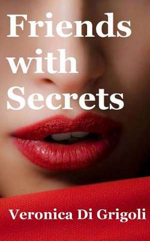 Friends with Secrets de Veronica Di Grigoli