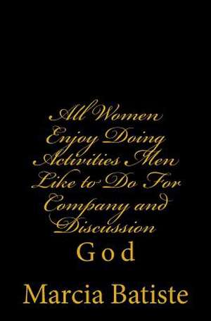 All Women Enjoy Doing Activities Men Like to Do for Company and Discussion de Wilson, Marcia Batiste Smith