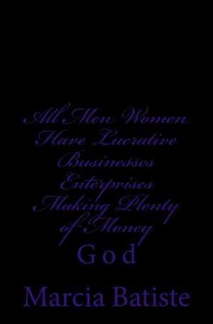 All Men Women Have Lucrative Businesses Enterprises Making Plenty of Money de Wilson, Marcia Batiste Smith