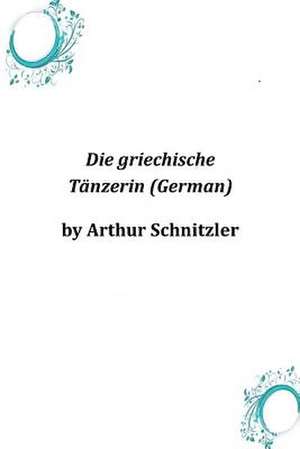 Die Griechische Tanzerin (German) de Arthur Schnitzler