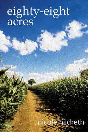 Eighty-Eight Acres de Nicole Hildreth