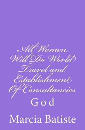 All Women Will Do World Travel and Establishment of Consultancies de Wilson, Marcia Batiste Smith