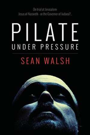 Pilate Under Pressure de Sean Walsh