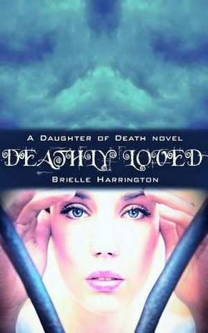 Deathly Loved (a Daughter of Death Novel) de Brielle Harrington