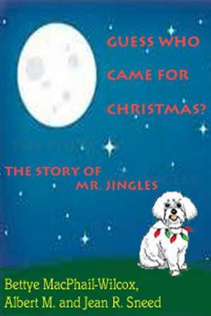 Guess Who Came for Christmas? the Story of Mr. Jingles de Dr Bettye MacPhail- Wilcox