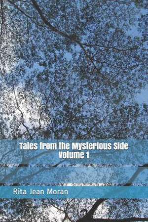 Tales from the Mysterious Side Volume 1 de Rita Jean Moran