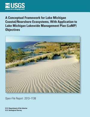 A Conceptual Framework for Lake Michigan Coastal/Nearshore Ecosystems, with Application to Lake Michigan Lakewide Management Plan (Lamp) Objectives de U. S. Department of the Interior