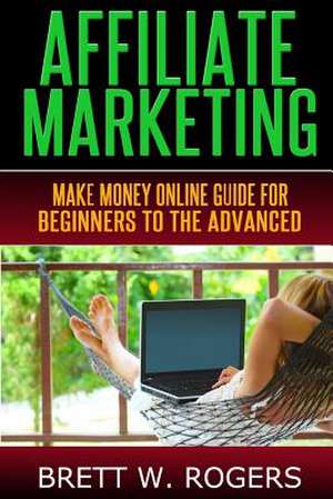 Affiliate Marketing de Brett W. Rogers