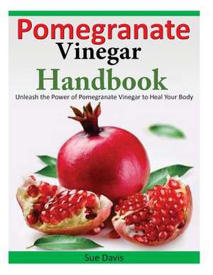 Pomegranate Vinegar Handbook de Sue Davis