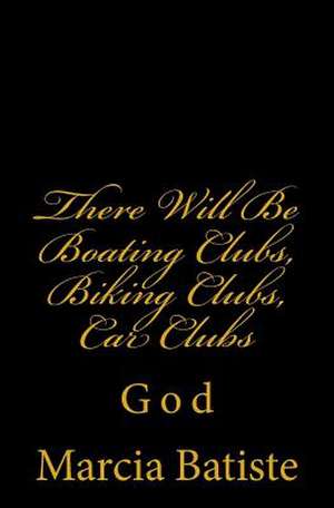 There Will Be Boating Clubs, Biking Clubs, Car Clubs de Wilson, Marcia Batiste Smith