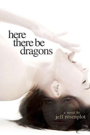 Here There Be Dragons de MR Jeff Rosenplot