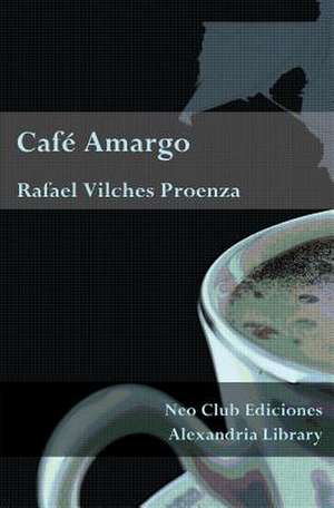 Cafe Amargo de Rafael Vilches Proenza