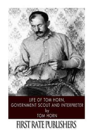 Life of Tom Horn, Government Scout and Interpreter de Tom Horn