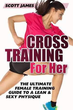 Cross Training for Her de Scott James