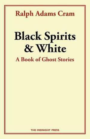 Black Spirits and White de Ralph Adams Cram