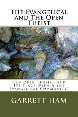 The Evangelical and the Open Theist de Garrett Ham