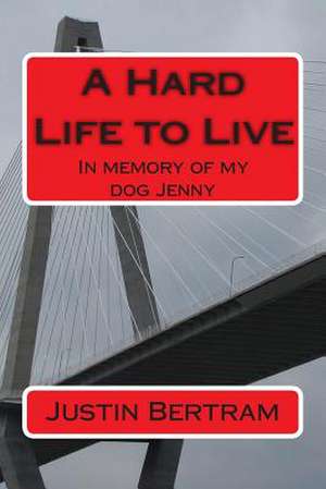 A Hard Life to Live de J. Justin Edward Bertram B.