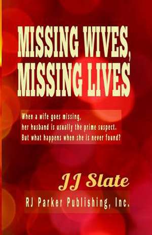 Missing Wives, Missing Lives de Jj Slate