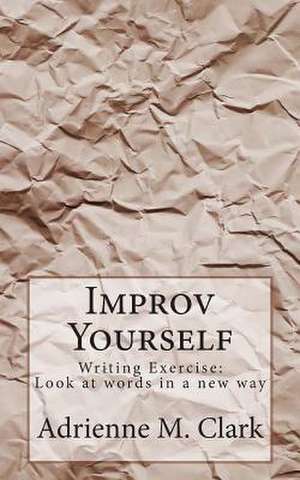 Improv Yourself de Adrienne M. Clark