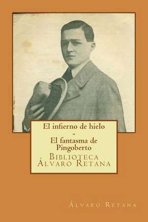 El Infierno de Hielo - El Fantasma de Pingoberto de Alvaro Retana