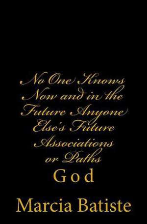 No One Knows Now and in the Future Anyone Else's Future Associations or Paths de Wilson, Marcia Batiste Smith