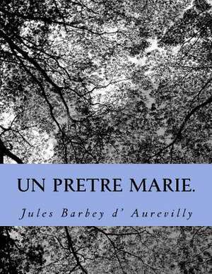 Un Pretre Marie. de M. Jules Barbey D' Aurevilly