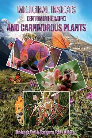 Medicinal Insects (Entomotherapy) and Carnivorous Plants de Robert Dale Rogers Rh