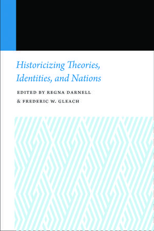 Historicizing Theories, Identities, and Nations de Regna Darnell